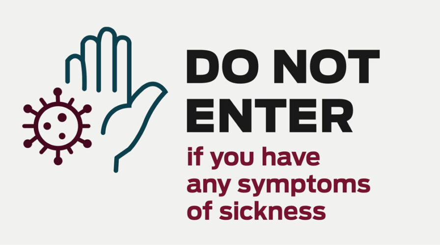 COVID: DO NOT ENTER if you have any symptoms of sickness